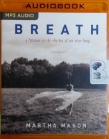 Breath - a lifetime in the rhythm of an iron lung written by Martha Mason performed by Catherine Byers on MP3 CD (Unabridged)